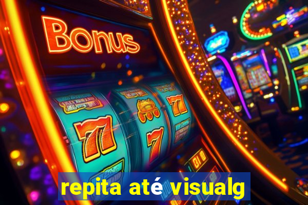 repita até visualg